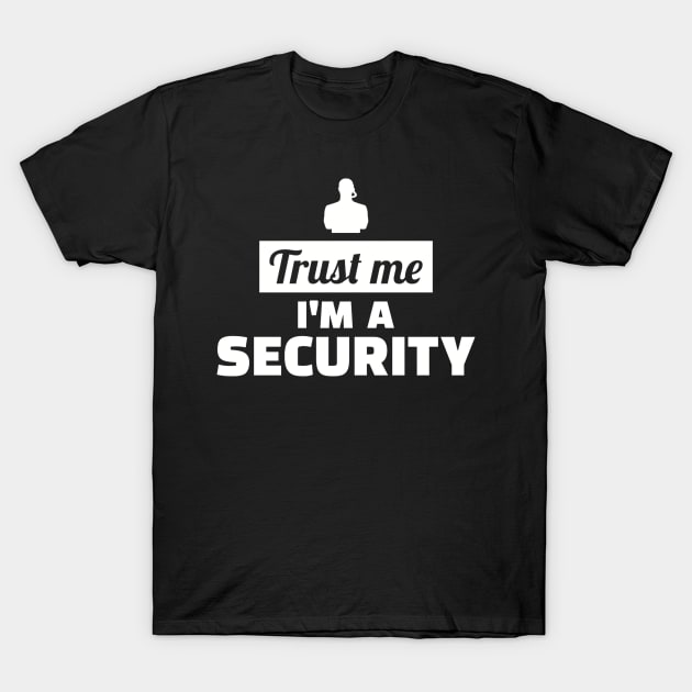 Trust me I'm a Security T-Shirt by Designzz